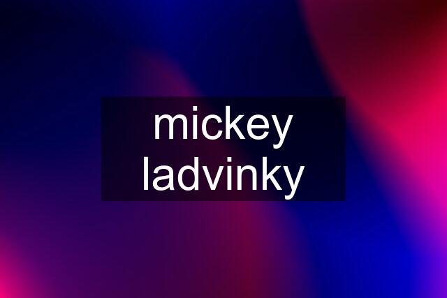 mickey ladvinky