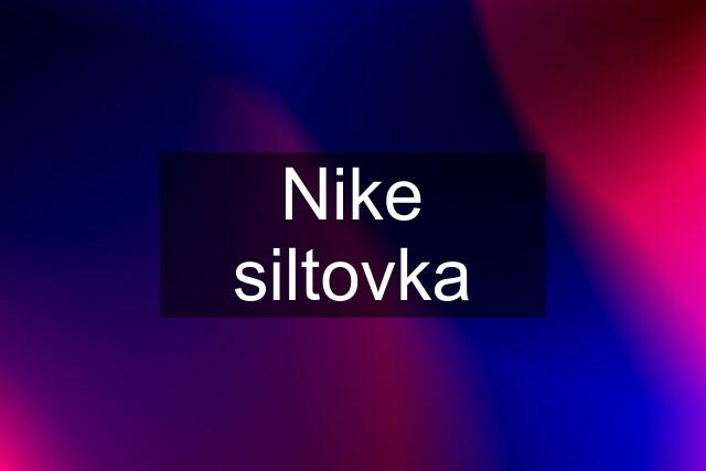 Nike siltovka