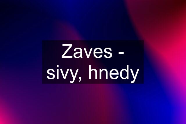 Zaves - sivy, hnedy