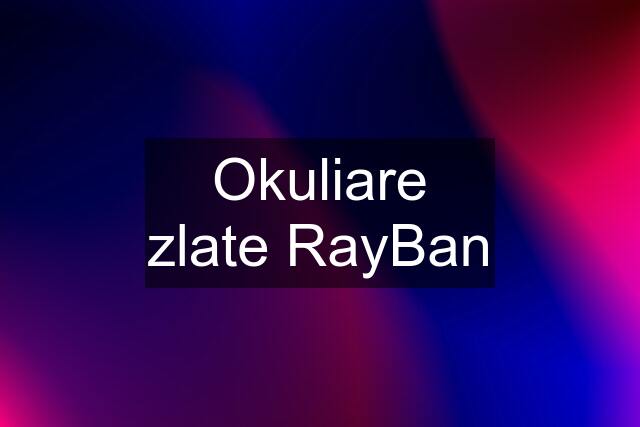 Okuliare zlate RayBan