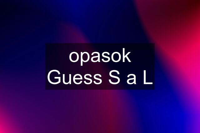 opasok Guess S a L