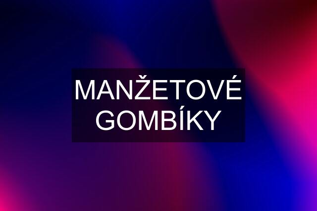 MANŽETOVÉ GOMBÍKY