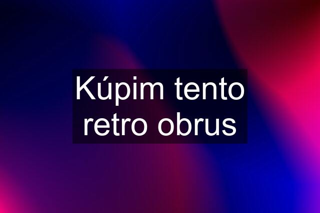 Kúpim tento retro obrus