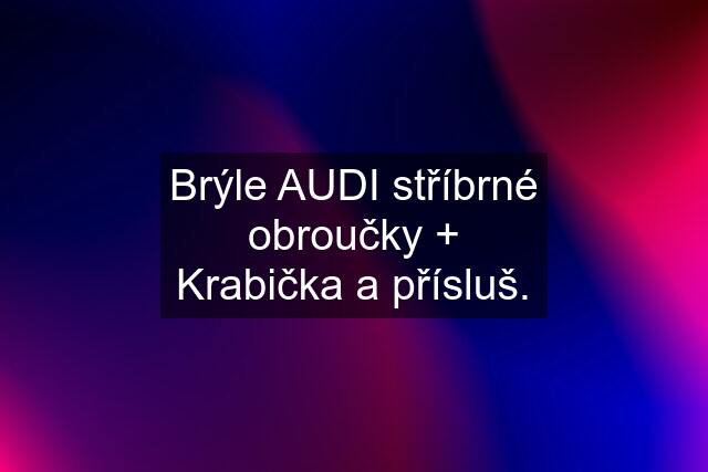 Brýle AUDI stříbrné obroučky + Krabička a přísluš.