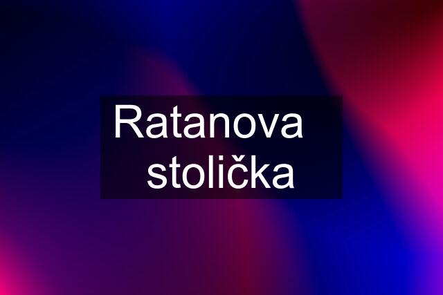 Ratanova   stolička