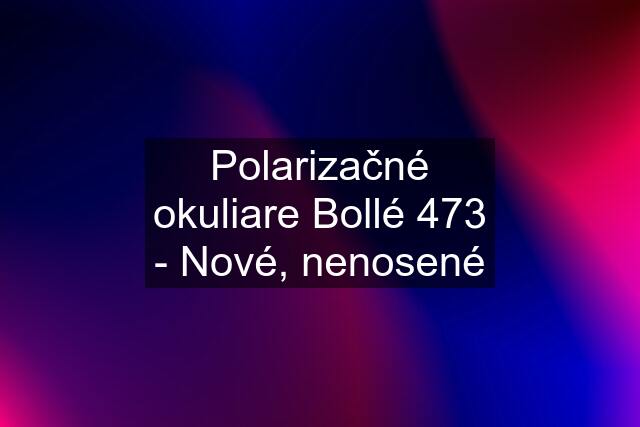 Polarizačné okuliare Bollé 473 - Nové, nenosené