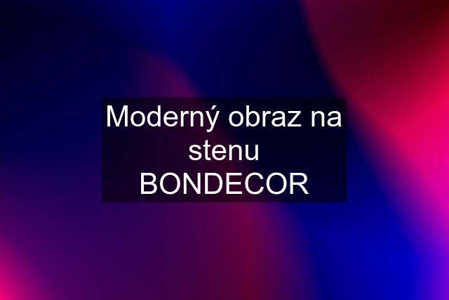 Moderný obraz na stenu BONDECOR