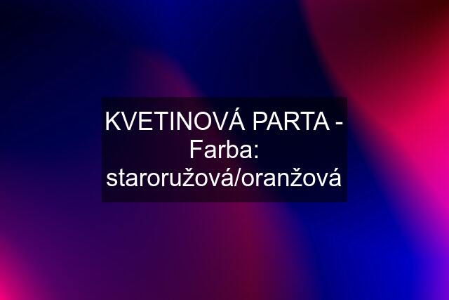 KVETINOVÁ PARTA - Farba: staroružová/oranžová