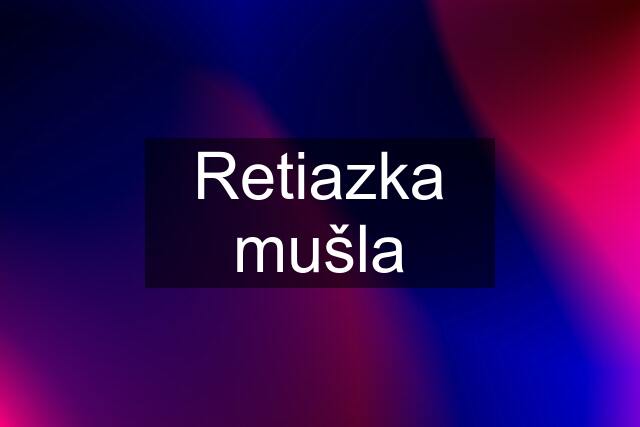 Retiazka mušla