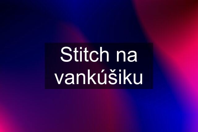 Stitch na vankúšiku