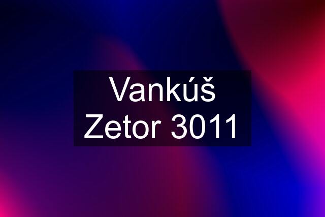 Vankúš Zetor 3011