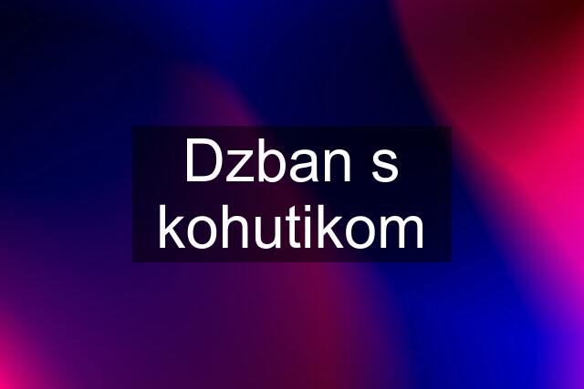 Dzban s kohutikom