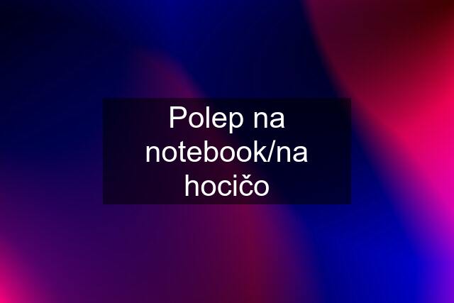 Polep na notebook/na hocičo