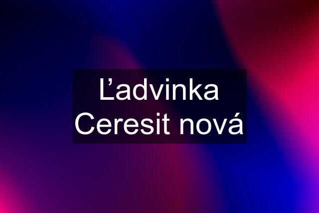 Ľadvinka Ceresit nová