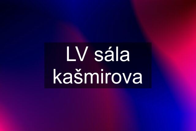 LV sála kašmirova