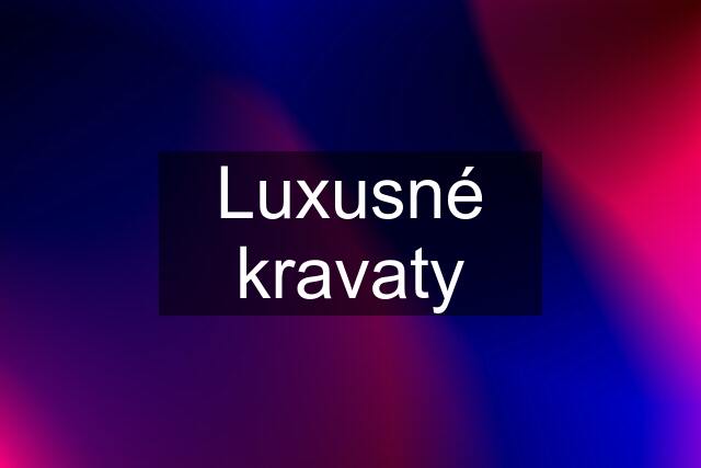 Luxusné kravaty