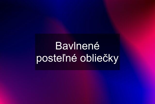 Bavlnené posteľné obliečky