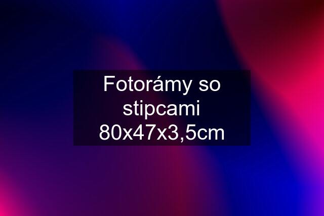 Fotorámy so stipcami 80x47x3,5cm