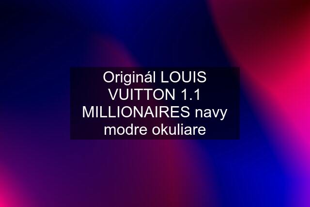 Originál LOUIS VUITTON 1.1 MILLIONAIRES navy modre okuliare