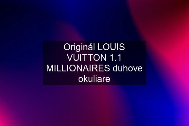 Originál LOUIS VUITTON 1.1 MILLIONAIRES duhove okuliare