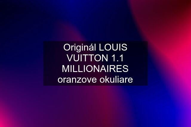 Originál LOUIS VUITTON 1.1 MILLIONAIRES oranzove okuliare