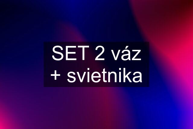 SET 2 váz + svietnika