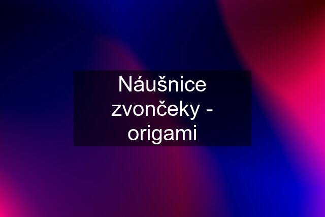 Náušnice zvončeky - origami