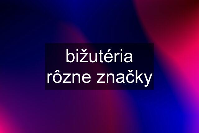 bižutéria rôzne značky