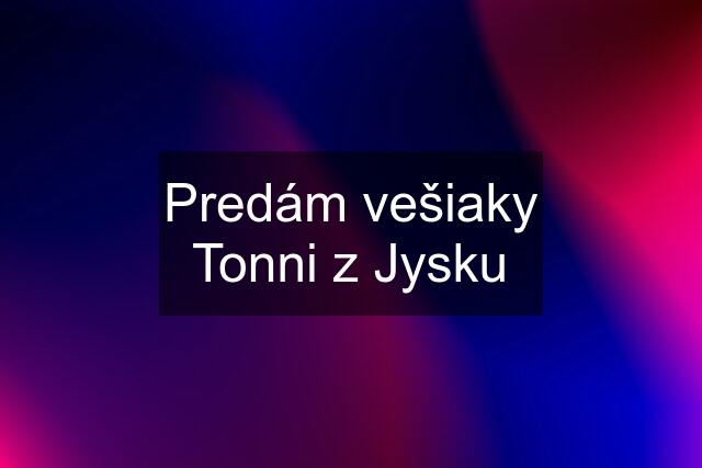 Predám vešiaky Tonni z Jysku