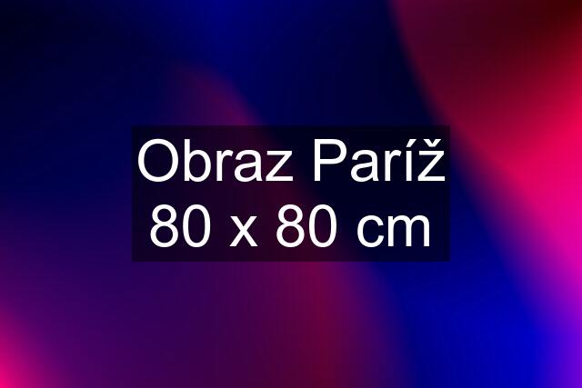 Obraz Paríž 80 x 80 cm