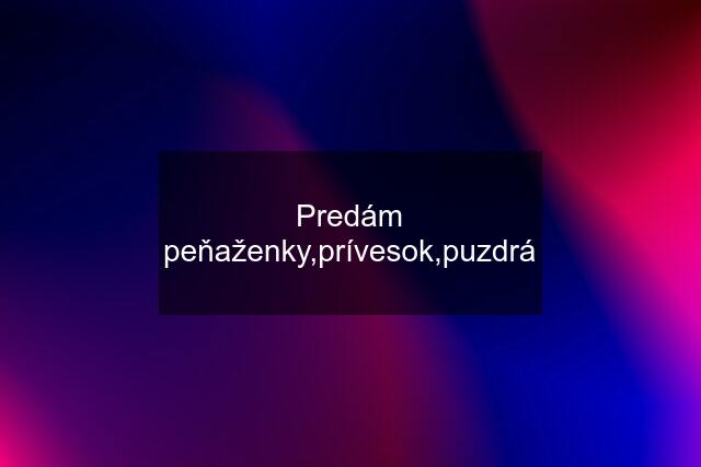 Predám peňaženky,prívesok,puzdrá