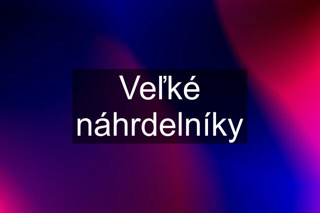 Veľké náhrdelníky