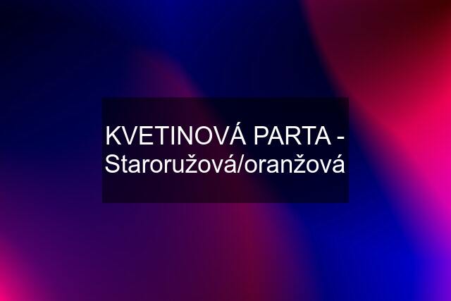 KVETINOVÁ PARTA - Staroružová/oranžová