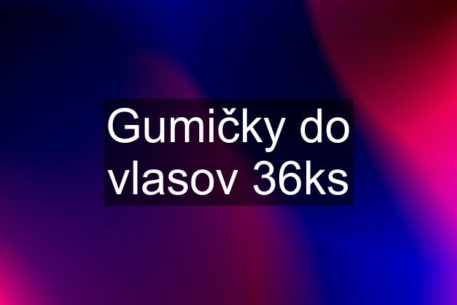 Gumičky do vlasov 36ks