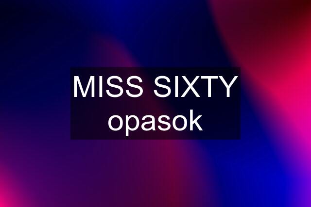 MISS SIXTY opasok
