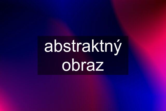 abstraktný obraz