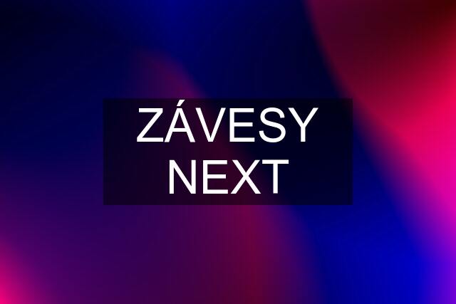 ZÁVESY NEXT