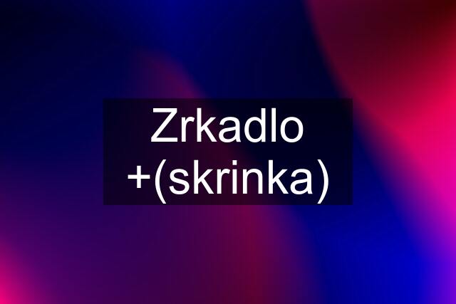 Zrkadlo +(skrinka)