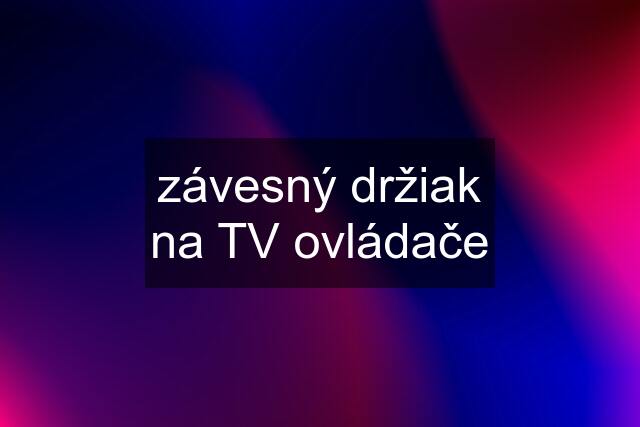 závesný držiak na TV ovládače