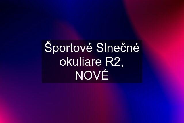 Športové Slnečné okuliare R2, NOVÉ