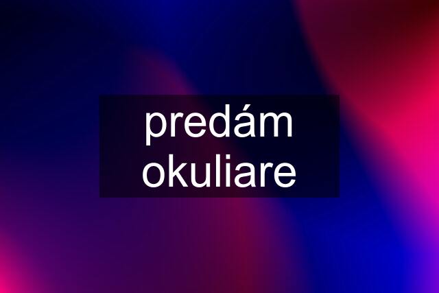 predám okuliare