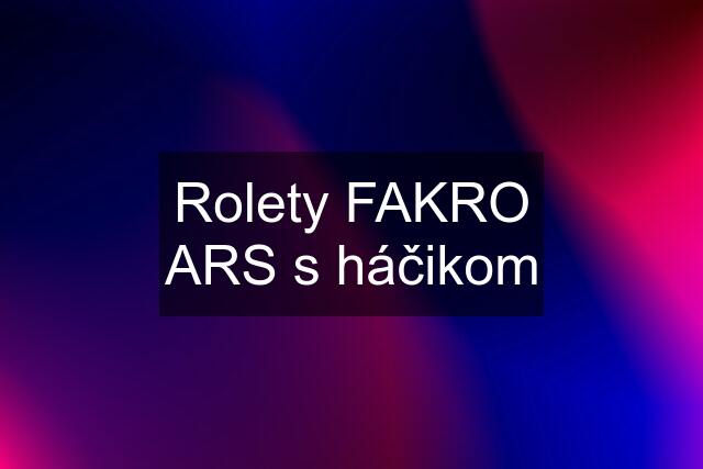 Rolety FAKRO ARS s háčikom