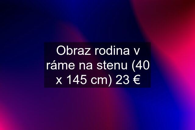 Obraz rodina v ráme na stenu (40 x 145 cm) 23 €