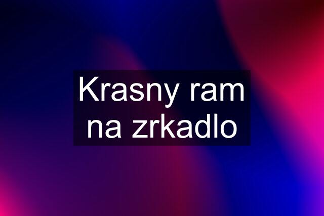 Krasny ram na zrkadlo