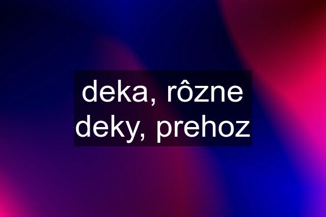 deka, rôzne deky, prehoz