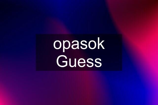 opasok Guess