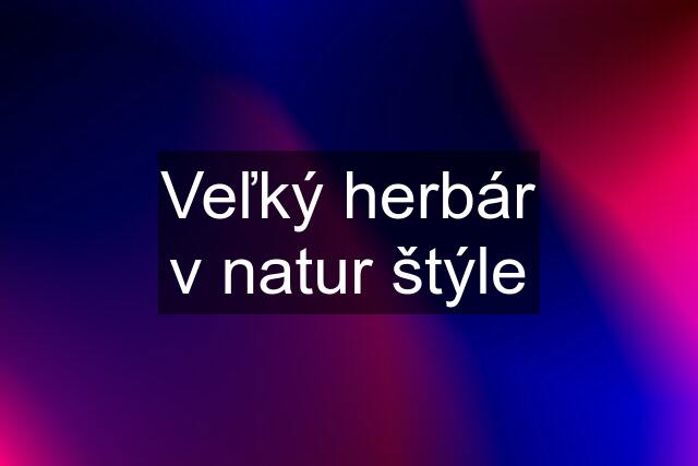 Veľký herbár v natur štýle