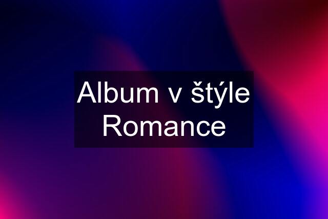 Album v štýle "Romance"