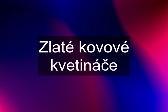 Zlaté kovové kvetináče