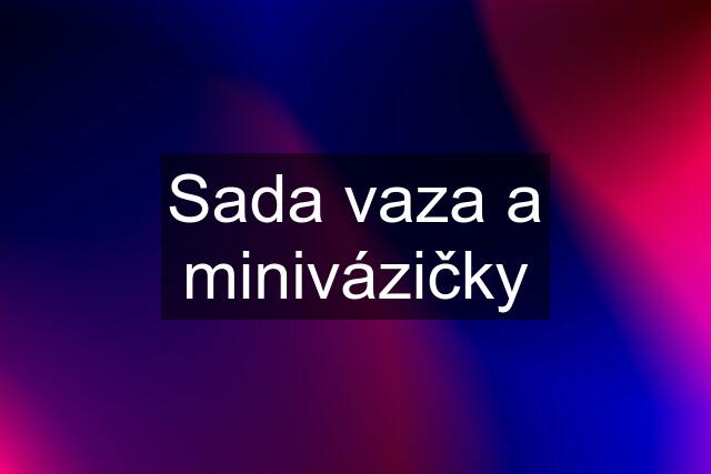 Sada vaza a minivázičky